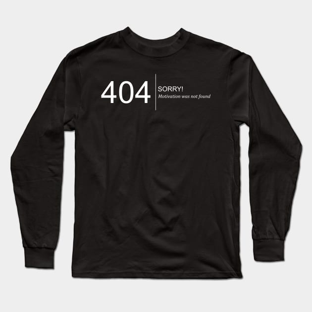 Error: Motivation Not Found Long Sleeve T-Shirt by ormadraws